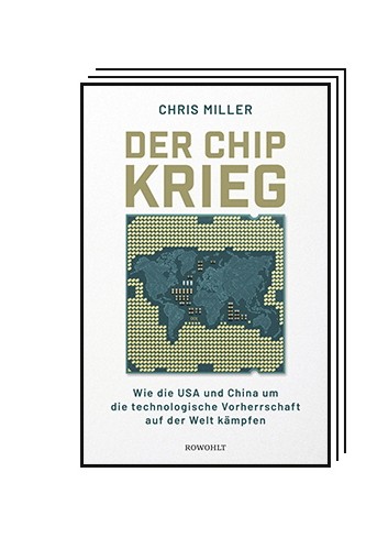The Political Book: Chris Miller: The Chip War.  How the USA and China are fighting for technological supremacy in the world.  Translated from English by Hans-Peter Remmler and Doro Siebecke.  Rowohlt-Verlag, Hamburg 2023. 500 pages, 30 euros.  E-book: 27.99 euros.