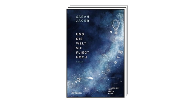 Children's and young adult literature: Sarah Jäger: And the world, it flies up.  With illustrations by Sarah Maus.  Rotfuchs, Hamburg 2024. 272 ​​pages, 20 euros.  From twelve years old.